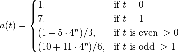 a(t)  = 
\begin{cases}
  1, & \mbox{if }t = 0 \\
  7, & \mbox{if }t = 1 \\
  (1+5\cdot 4^n)/3  , & \mbox{if }t\mbox{ is even }>0 \\
  (10+11\cdot 4^n)/6 , & \mbox{if }t\mbox{ is odd }>1
\end{cases}
