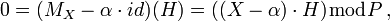 0=(M_X-\alpha\cdot id)(H)=((X-\alpha)\cdot H) \bmod P\,,