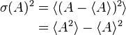 \begin{align}
\sigma(A)^2 & = \langle(A-\langle A \rangle)^2\rangle \\
& = \langle A^2 \rangle - \langle A \rangle^2
\end{align}