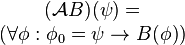 \begin{matrix}(\mathcal{A}B)(\psi)= \\ (\forall \phi:\phi_0=\psi\to B(\phi))\end{matrix}