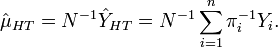 
\hat{\mu}_{HT} = N^{-1}\hat{Y}_{HT} = N^{-1}\sum_{i=1}^n \pi_i ^{-1} Y_i.
