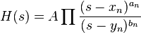 H(s) = A \prod \frac{(s - x_n)^{a_n}}{(s - y_n)^{b_n}}