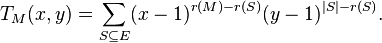 T_M(x,y) = \sum_{S \subseteq E} (x-1)^{r(M)-r(S)}(y-1)^{|S|-r(S)}.