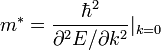 \ {m^* = \frac{\hbar^2}{\part^2 E / \part k^2}}|_{k=0}