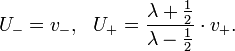 \displaystyle{U_-=v_-, \,\,\,\,U_+={\lambda+{1\over 2}\over \lambda - {1\over 2}}\cdot v_+.}