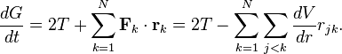 
\frac{dG}{dt} = 2 T + 
\sum_{k=1}^N \mathbf{F}_k \cdot \mathbf{r}_k = 2 T - 
\sum_{k=1}^N \sum_{j<k}  \frac{dV}{dr}  r_{jk}.
