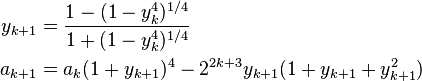  \begin{align} y_{k+1} & = \frac{1-(1-y_k^4)^{1/4}}{1+(1-y_k^4)^{1/4}} \\
                       a_{k+1} & = a_k(1+y_{k+1})^4 - 2^{2k+3} y_{k+1} (1 + y_{k+1} + y_{k+1}^2)
          \end{align}
