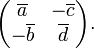 \displaystyle{\begin{pmatrix}\overline{a} & -\overline{c} \\ -\overline{b} & \overline{d}\end{pmatrix}.}