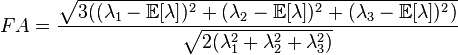   FA=\frac{\sqrt{3( (\lambda_1-\mathbb E[\lambda])^2+(\lambda_2-\mathbb E[\lambda])^2+(\lambda_3-\mathbb E[\lambda])^2 )}}{\sqrt{2( \lambda_1^2+\lambda_2^2+\lambda_3^2 )}} 