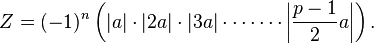 Z = (-1)^n \left(|a| \cdot |2a| \cdot |3a| \cdot \cdots \cdots \left|\frac{p-1}2 a\right|\right).