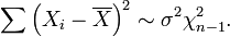 
\sum\left(X_i-\overline{X}\right)^2  \sim \sigma^2 \chi^2_{n-1}.
