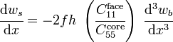 
  \cfrac{\mathrm{d} w_s}{\mathrm{d} x} = -2fh~\left(\cfrac{C_{11}^{\mathrm{face}}}{C_{55}^{\mathrm{core}}}\right)~\cfrac{\mathrm{d}^3 w_b}{\mathrm{d} x^3}
 