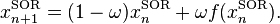 x^\mathrm{SOR}_{n+1}=(1-\omega)x^{\mathrm{SOR}}_n+\omega f(x^\mathrm{SOR}_n).