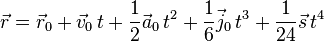 \vec r = \vec r_0 + \vec v_0 \,t + \frac{1}{2} \vec a_0 \,t^2 + \frac{1}{6} \vec j_0 \,t^3 + \frac{1}{24} \vec s \,t^4 