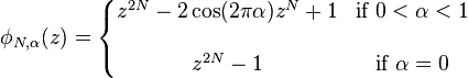 \phi_{N, \alpha}(z) =
\left\{ \begin{matrix}
z^{2N} - 2 \cos (2 \pi \alpha) z^N + 1  & \mbox{if } 0 < \alpha < 1 \\ \\
z^{2N} - 1  & \mbox{if } \alpha = 0
\end{matrix} \right.
