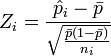 Z_i = \frac {\hat{p}_i - \bar p}{\sqrt {\frac {\bar p (1 - \bar p)}{n_i}}}