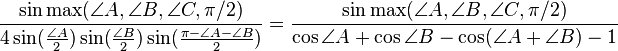 \frac{\sin{\max(\angle{A},\angle{B},\angle{C},\pi/2)}}{4 \sin(\frac{\angle{A}}{2}) \sin(\frac{\angle{B}}{2}) \sin(\frac{\pi-\angle{A}-\angle{B}} {2})} = \frac{\sin{\max(\angle{A},\angle{B},\angle{C},\pi/2)}}{\cos \angle{A}  + \cos \angle{B}  - \cos (\angle{A}+\angle{B}) - 1}