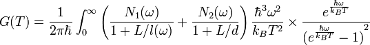  G(T) = \frac{1}{2 \pi \hbar} \int_0^{\infty}{ \left(\frac{N_1(\omega)}{1+L/l(\omega)}+\frac{N_2(\omega)}{1+L/d}\right)\frac{\hbar^3 \omega^2}{k_B T^2} \times \frac{e^{\frac{\hbar \omega}{k_B T}}}{{(e^\frac{\hbar\omega}{k_BT}-1)}^2} } 