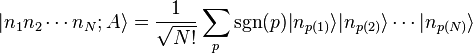 |n_1 n_2 \cdots n_N; A\rang = \frac{1}{\sqrt{N!}} \sum_p \mathrm{sgn}(p) |n_{p(1)}\rang |n_{p(2)}\rang \cdots |n_{p(N)}\rang\ 