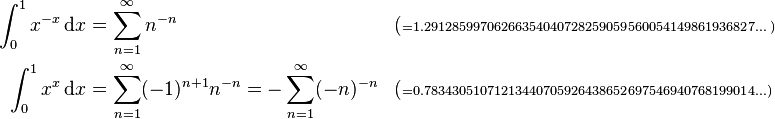 \begin{align}
\int_0^1 x^{-x}\,\mathrm{d}x &= \sum_{n=1}^\infty n^{-n}&&(\scriptstyle{= 1.29128599706266354040728259059560054149861936827\dots)} \\
\int_0^1 x^x   \,\mathrm{d}x &= \sum_{n=1}^\infty (-1)^{n+1}n^{-n} = - \sum_{n=1}^\infty (-n)^{-n} &&(\scriptstyle{= 0.78343051071213440705926438652697546940768199014\dots})
\end{align}