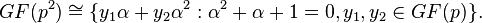 GF(p^2) \cong \{y_1 \alpha + y_2 \alpha^2 : \alpha^2+\alpha+1=0, y_1, y_2 \in GF(p)\}.