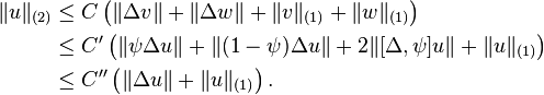 \begin{align}
\|u\|_{(2)} &\le C \left ( \|\Delta v\| +\|\Delta w\| + \|v\|_{(1)} + \|w\|_{(1)} \right ) \\
&\le C^\prime \left ( \|\psi\Delta u\| + \|(1-\psi)\Delta u\| + 2\|[\Delta, \psi] u\| +\|u\|_{(1)} \right ) \\
&\le C^{\prime\prime} \left (\|\Delta u\| + \|u\|_{(1)} \right ).
\end{align}