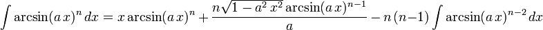 \int\arcsin(a\,x)^n\,dx=
  x\arcsin(a\,x)^n\,+\,
  \frac{n\sqrt{1-a^2\,x^2}\arcsin(a\,x)^{n-1}}{a}\,-\,
  n\,(n-1)\int\arcsin(a\,x)^{n-2}\,dx