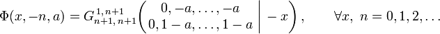  \Phi (x,-n,a) = G_{n+1,\,n+1}^{\,1,\,n+1} \!\left( \left. \begin{matrix} 0, -a, \dots, -a \\ 0, 1-a, \dots, 1-a \end{matrix} \; \right| \, -x \right), \qquad \forall x, \; n = 0,1,2,\dots 