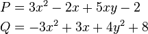 \begin{align}
 P &= 3x^2 - 2x + 5xy - 2 \\
 Q &= -3x^2 + 3x + 4y^2 + 8
\end{align}