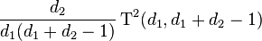 \frac{d_2}{d_1(d_1+d_2-1)} \operatorname{T}^2 (d_1, d_1 +d_2-1) 