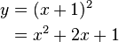 
  \begin{align}
    y &= (x+1)^2 \\
      &= x^2+2x+1
  \end{align}
