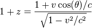 1+ z = \frac{1 + v \cos (\theta)/c}{\sqrt{1-v^2/c^2}}