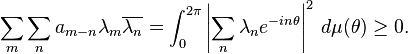 \sum_m\sum_n a_{m-n} \lambda_m\overline{\lambda_n} =\int_0^{2\pi} \left|\sum_{n} \lambda_n e^{-in\theta}\right|^2 \, d\mu(\theta) \ge 0.