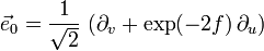  \vec{e}_0 = \frac{1}{\sqrt{2}} \, \left( \partial_v + \exp(-2f) \, \partial_u \right) 