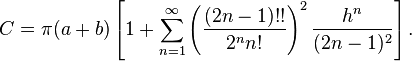 C = \pi (a + b) \left[1 + \sum_{n=1}^\infty \left(\frac{(2n - 1)!!}{2^n n!}\right)^2 \frac{h^n}{(2n - 1)^2}\right].