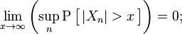 \lim_{x\to\infty}\left( \sup_n \operatorname{P}\big[\, |X_n|>x \,\big]\right) = 0;