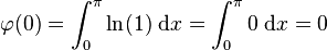  \varphi(0) =\int_0^\pi \ln(1)\;\mathrm{d}x =\int_0^\pi 0\;\mathrm{d}x=0