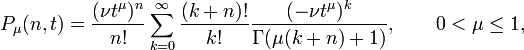 
P_\mu (n,t)=\frac{(\nu t^\mu )^n}{n!}\sum\limits_{k=0}^\infty \frac{(k+n)!}{
k!}\frac{(-\nu t^\mu )^k}{\Gamma (\mu (k+n)+1)},\qquad 0<\mu \leq 1,
