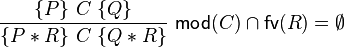 \frac{ \{P\}\ C\ \{Q\} }{ \{P \ast R\}\ C\ \{Q \ast R\} }~\mathsf{mod}(C) \cap \mathsf{fv}(R) =\emptyset