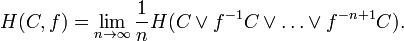  H(C,f) = \lim_{n\to\infty}
\frac{1}{n} H(C\vee f^{-1}C\vee \ldots\vee f^{-n+1}C). 