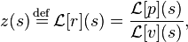 z(s) \stackrel{\mathrm{def}}{{}={}} \mathcal{L}[r](s) = \frac{\mathcal{L}[p](s)}{\mathcal{L}[v](s)},