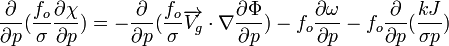 {{{\partial \over \partial p}({{f_o \over \sigma}{\partial \chi \over \partial p}})}=-{{\partial \over \partial p}({{f_o \over \sigma}{\overrightarrow{V_g} \cdot \nabla}{\partial \Phi \over \partial p}})}-{{f_o}{\partial \omega \over \partial p}}-{{f_o}{\partial \over \partial p}({kJ \over \sigma p})}}