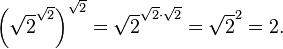 {\left(\sqrt{2}^{\sqrt{2}}\right)}^{\sqrt{2}} = \sqrt{2}^{\sqrt{2} \cdot \sqrt{2}} = \sqrt{2}^2 = 2.