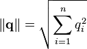 
\left\| \mathbf{q} \right\| = \sqrt{\sum_{i=1}^n q_i^2}
