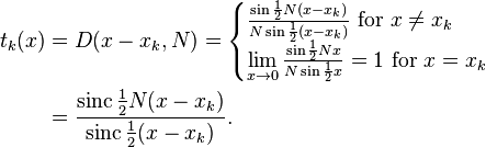 \begin{align}
t_k(x) &= D(x-x_k,N)=\begin{cases}
\frac{\sin\frac12 N(x-x_k)}{N\sin\frac12 (x-x_k)} \text{ for } x\neq x_k\\
\lim\limits_{x\to 0} \frac{\sin\frac12 Nx}{N\sin\frac12 x}=1 \text{ for } x= x_k
\end{cases}\\&= \frac{\mathrm{sinc}\,\frac12 N(x-x_k)}{\mathrm{sinc}\,\frac12 (x-x_k)}.
\end{align}