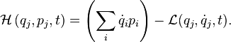 \mathcal{H}\left(q_j,p_j,t\right) = \left(\sum_i \dot{q}_i p_i\right) - \mathcal{L}(q_j,\dot{q}_j,t).