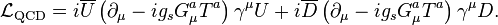 \mathcal{L}_{\mathrm{QCD}} = i\overline U \left(\partial_\mu-ig_sG_\mu^a T^a \right )\gamma^\mu U + i\overline D \left(\partial_\mu-i g_s G_\mu^a T^a \right )\gamma^\mu D.