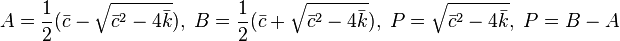 A = \frac{1}{2}(\bar{c}-\sqrt{\bar{c}^2-4\bar{k}}), \; B=\frac{1}{2}(\bar{c}+\sqrt{\bar{c}^2-4\bar{k}}), \; P=\sqrt{\bar{c}^2-4\bar{k}}, \; P=B-A