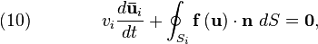 \quad (10) \qquad  \qquad 
v_{i} {{d {\mathbf {\bar u} }_{i} } \over {dt}} + \oint _{S_{i} } 
 {\mathbf f} \left( {\mathbf u } \right) \cdot {\mathbf n }\  dS  = {\mathbf 0}, 