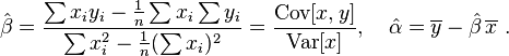 
    \hat\beta = \frac{ \sum{x_iy_i} - \frac{1}{n}\sum{x_i}\sum{y_i} }
                     { \sum{x_i^2} - \frac{1}{n}(\sum{x_i})^2 } = \frac{ \mathrm{Cov}[x,y] }{ \mathrm{Var}[x] } , \quad
    \hat\alpha = \overline{y} - \hat\beta\,\overline{x}\ .
  